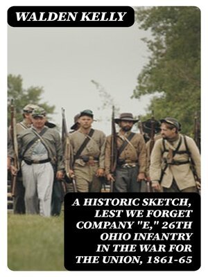 cover image of A Historic Sketch, Lest We Forget Company "E," 26th Ohio Infantry in the War for the Union, 1861-65